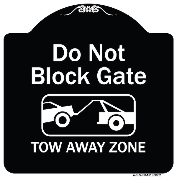 Designer Series-Do Not Block Gate Tow-away Zone With Graphic, 18" x 18", BW-1818-9852